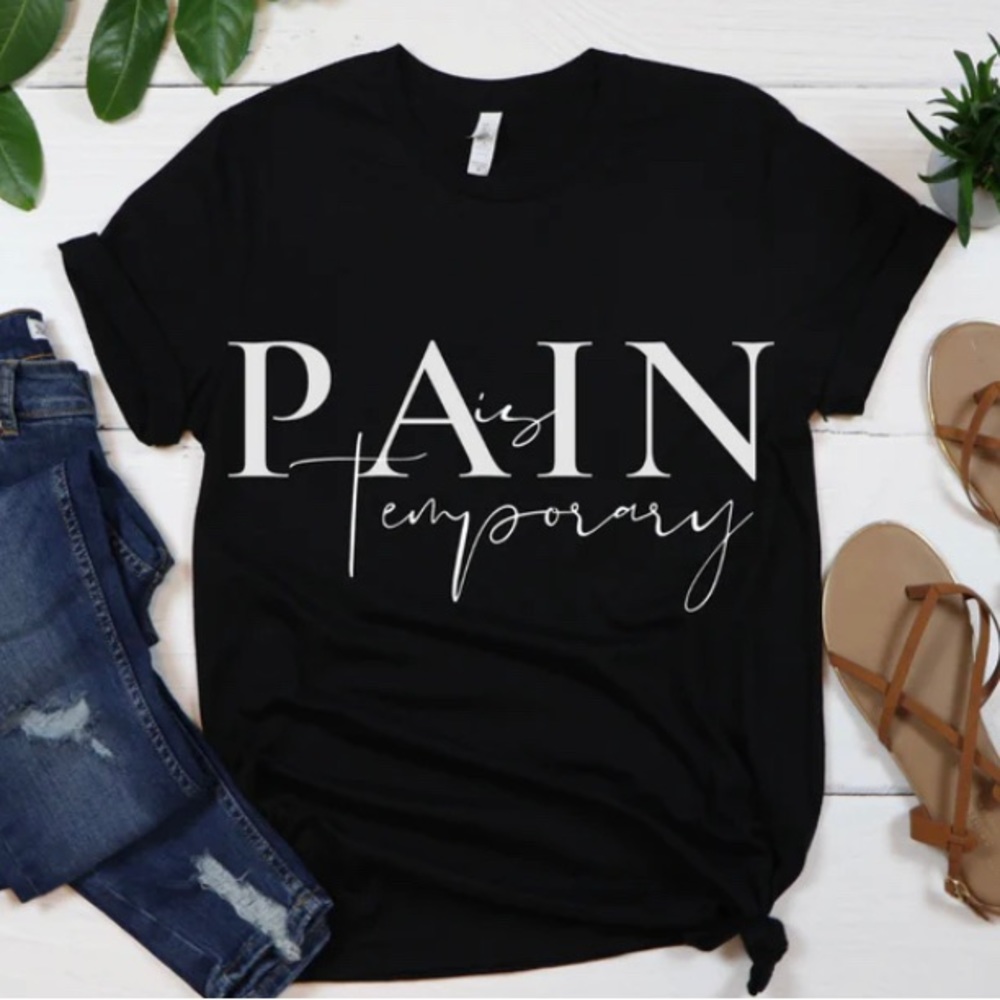 Pain is Temporary is a brand I started to encourage others to move forward